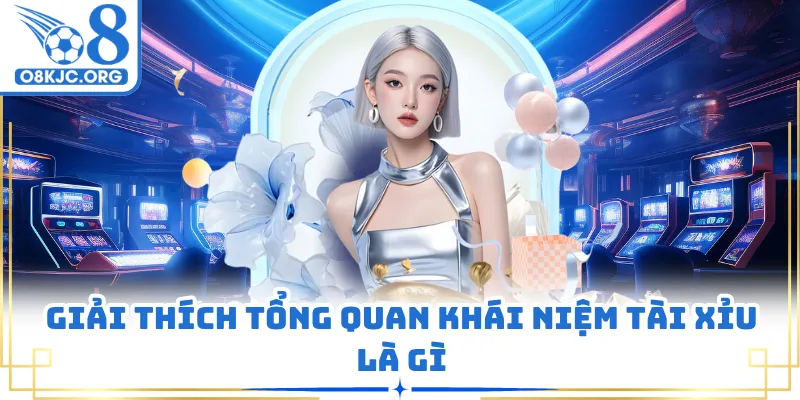 Giải thích tổng quan khái niệm tài xỉu là gì
