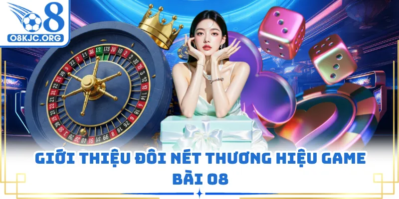 Giới thiệu đôi nét thương hiệu game bài O8
