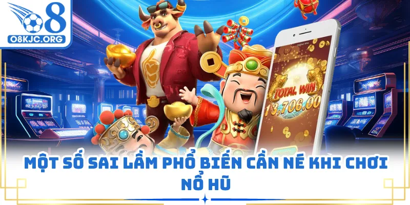 Một số sai lầm phổ biến cần né khi chơi nổ hũ
