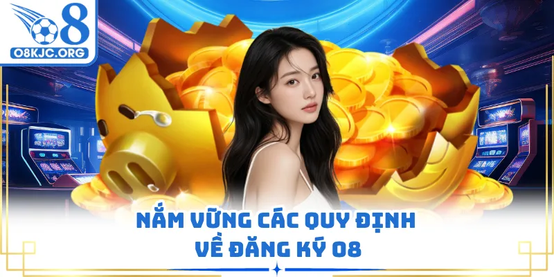 Nắm vững các quy định về đăng ký O8